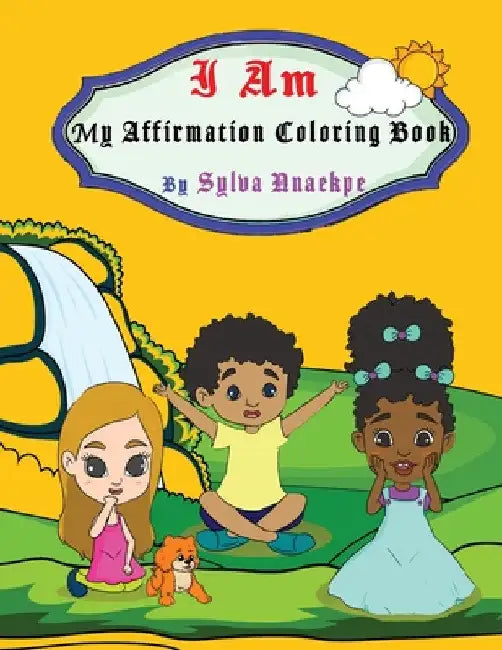 I Am: My Affirmation Coloring Book by Sylva Nnaekpe