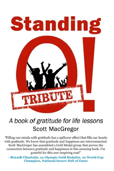 Standing O! Tribute: A Book of Gratitude for Life Lessons by Scott MacGregor