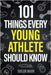 101 Things Every Young Athlete Should Know: Master Goal Setting, Mental Toughness, Perseverance, Teamwork, Discipline, Nutrition, Injury Prevention, a by Marr, Taylor