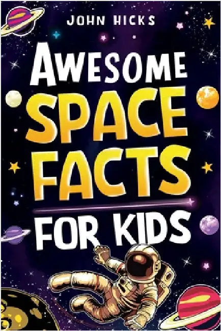 Awesome Space Facts for Kids by Hicks, John
