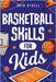 Basketball Skills for Kids: Master Dribbling, Defense, Passing, Scoring, Teamwork, and More! by Rydell, Jack