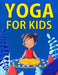 Yoga for Kids by Chloe Hansen
