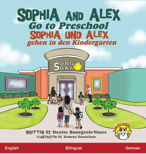 Sophia and Alex Go to Preschool: Sophia und Alex gehen in den Kindergarten by Denise Bourgeois-Vance