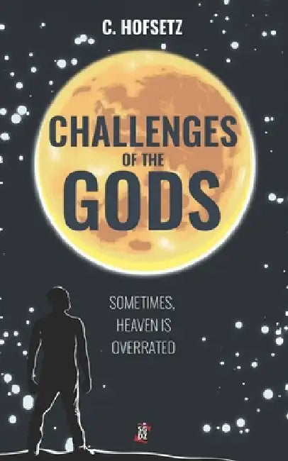 Challenges of The Gods: Sometimes, Heaven is Overrated by C. Hofsetz