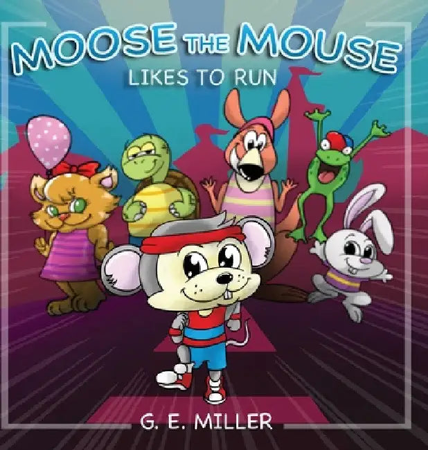 Moose the Mouse Likes To Run by G. Miller