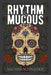 Rhythm & Mucous by Mather Schneider