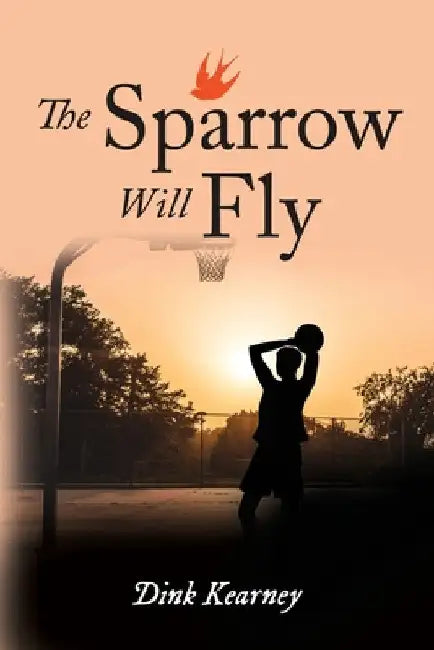 The Sparrow Will Fly by Dink Kearney