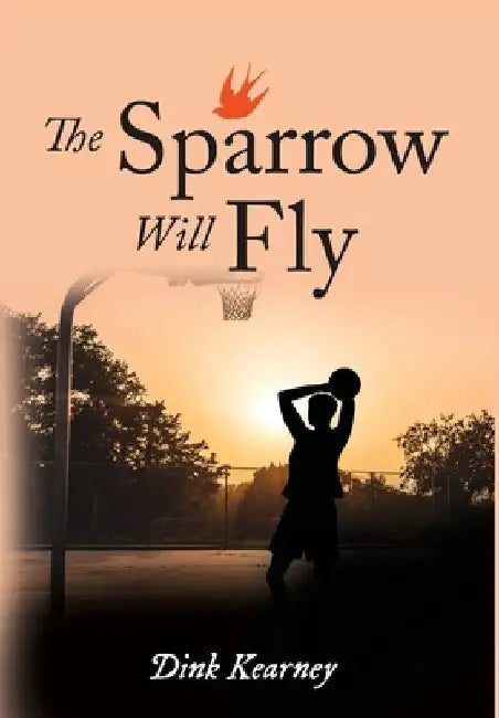 The Sparrow Will Fly by Dink Kearney