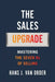 The Sales Upgrade: Mastering The Seven Rs of Selling by Hans J. Van Order
