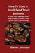 How To Start A Small Food Truck Business: A Food Truck Business Plan, Where To Buy A Lunch Truck & Free Cash Crowdfunding by Weber Johnson