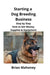 Starting a Dog Breeding Business: Step by Step How to Get Money, Supplies & Equipment by Mahoney, Brian