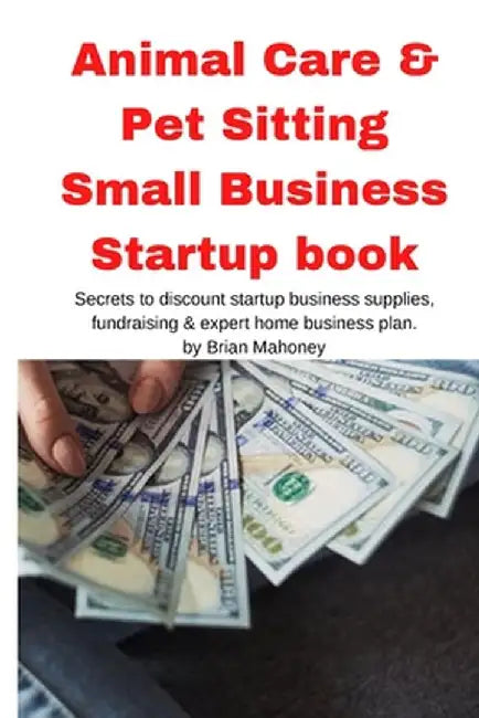Animal Care & Pet Sitting Small Business Startup book by Brian Mahoney