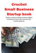 Crochet Small Business Startup book by Brian Mahoney