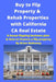 Buy to Flip Property & Rehab Properties with California CA Real Estate: A house flipping business plan & How to Finance a flip property by Brian Mahoney