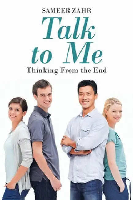 Talk To Me: Thinking From the End by Sameer Zahr