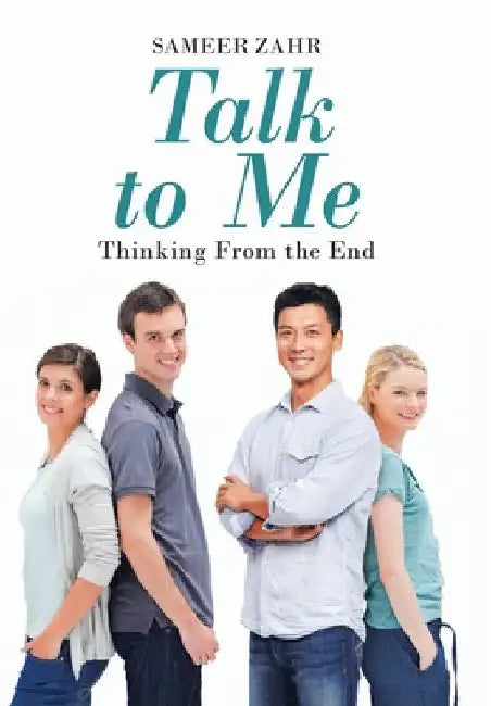 Talk To Me: Thinking From the End by Sameer Zahr