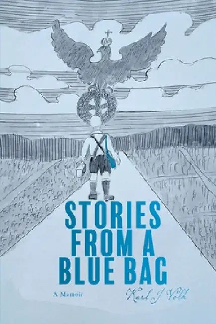 Stories from a Blue Bag: A Memoir by Karl J. Volk