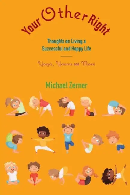 Your Other Right: Thoughts on Living a Successful and Happy Life: Yoga, Yoems and More by Michael Zerner