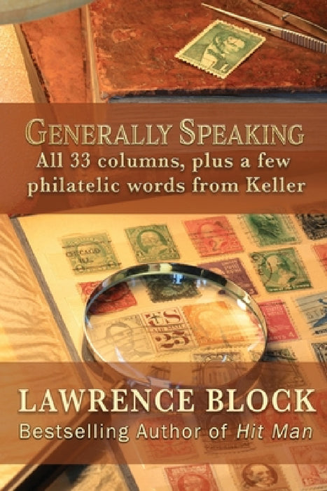 Generally Speaking: All 33 columns, plus a few philatelic words from Keller by Lawrence Block