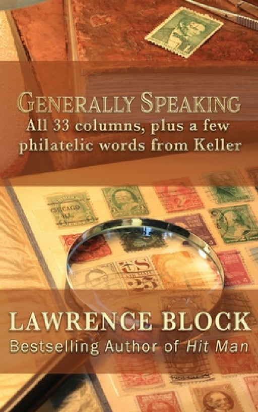 Generally Speaking: All 33 columns, plus a few philatelic words from Keller by Lawrence Block