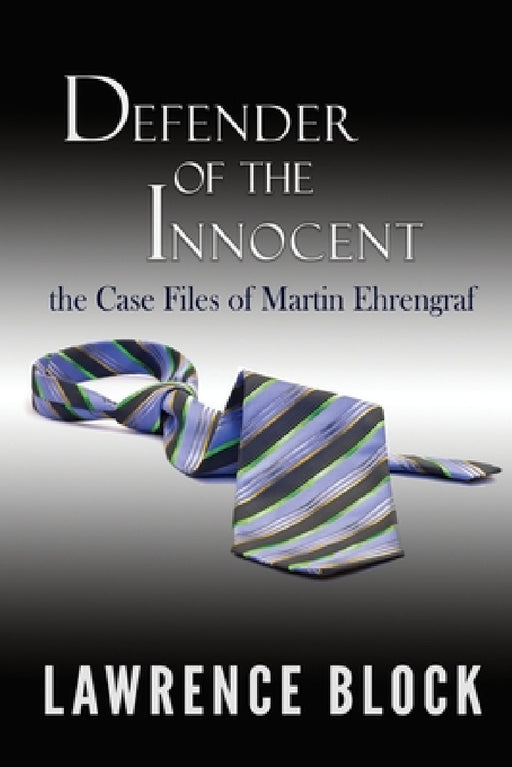 Defender of the Innocent: The Casebook of Martin Ehrengraf by Lawrence Block