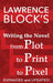 Writing the Novel from Plot to Print to Pixel: Expanded and Updated by Lawrence Block