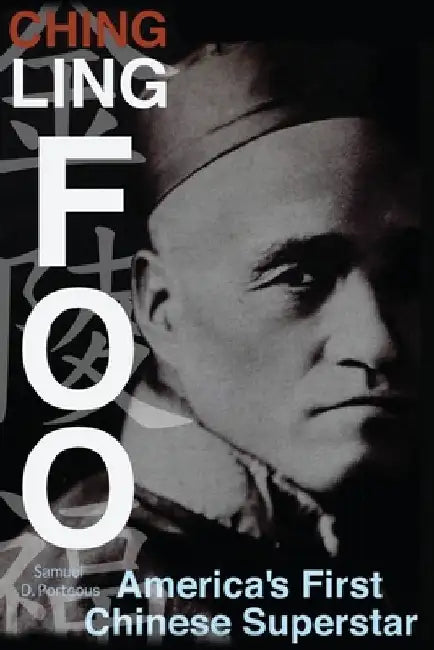 Ching Ling Foo: America's First Chinese Superstar by Samuel D. Porteous