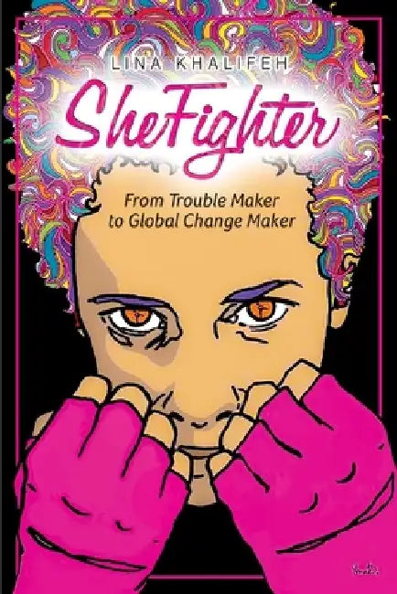 SheFighter: From Trouble Maker to Global Change Maker by Lina Khalifeh