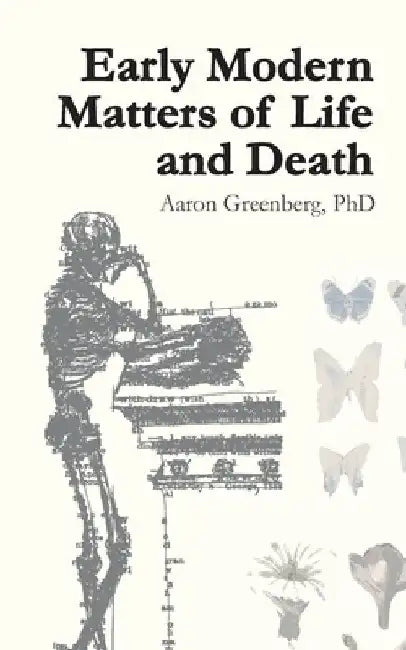 Early Modern Matters of Life and Death by Aj Greenberg
