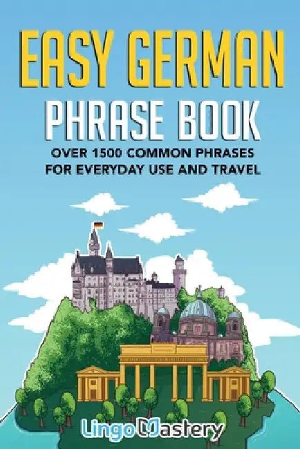 Easy German Phrase Book: Over 1500 Common Phrases For Everyday Use And Travel by Lingo Mastery