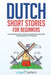 Dutch Short Stories for Beginners: 20 Captivating Short Stories to Learn Dutch & Grow Your Vocabulary the Fun Way! by Lingo Mastery