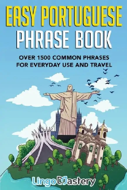 Easy Portuguese Phrase Book: Over 1500 Common Phrases For Everyday Use And Travel by Lingo Mastery