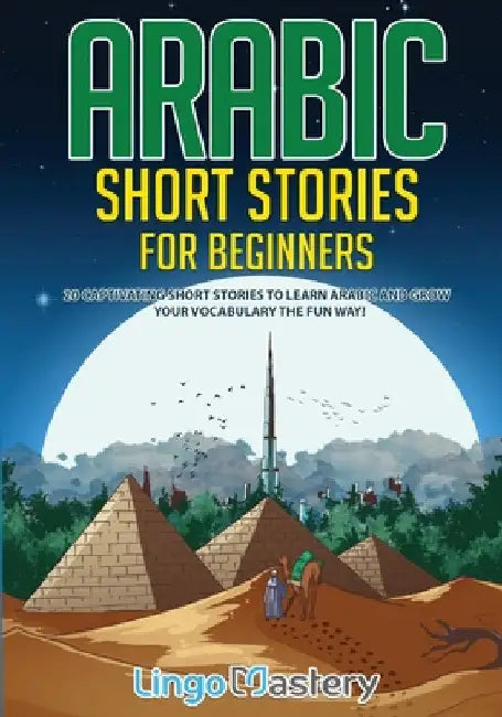 Arabic Short Stories for Beginners: 20 Captivating Short Stories to Learn Arabic & Increase Your Vocabulary the Fun Way! by Lingo Mastery