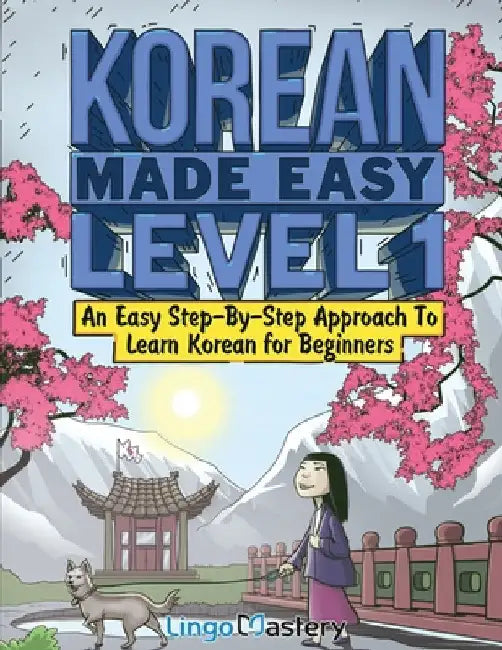Korean Made Easy Level 1: An Easy Step-By-Step Approach To Learn Korean for Beginners (Textbook + Workbook Included) by Lingo Mastery