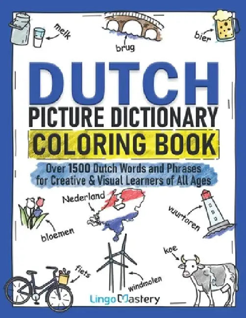 Dutch Picture Dictionary Coloring Book: Over 1500 Dutch Words and Phrases for Creative & Visual Learners of All Ages by Lingo Mastery