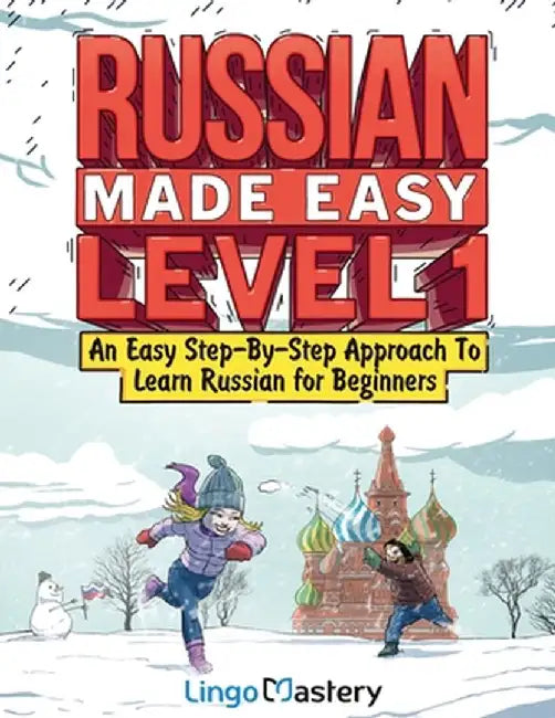 Russian Made Easy Level 1: An Easy Step-By-Step Approach To Learn Russian for Beginners (Textbook + Workbook Included) by Lingo Mastery