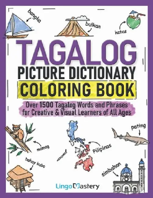 Tagalog Picture Dictionary Coloring Book: Over 1500 Tagalog Words and Phrases for Creative & Visual Learners of All Ages by Lingo Mastery