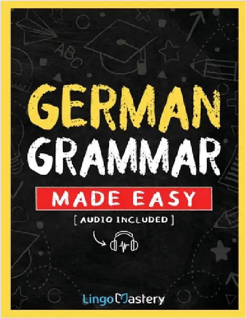 German Grammar Made Easy: A Comprehensive Workbook To Learn German Grammar For Beginners (Audio Included) by Lingo Mastery