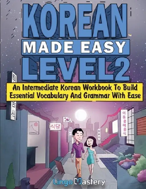 Korean Made Easy Level 2: An Intermediate Korean Workbook To Build Essential Vocabulary And Grammar With Ease (Korean Audio Lessons Included) by Lingo Mastery