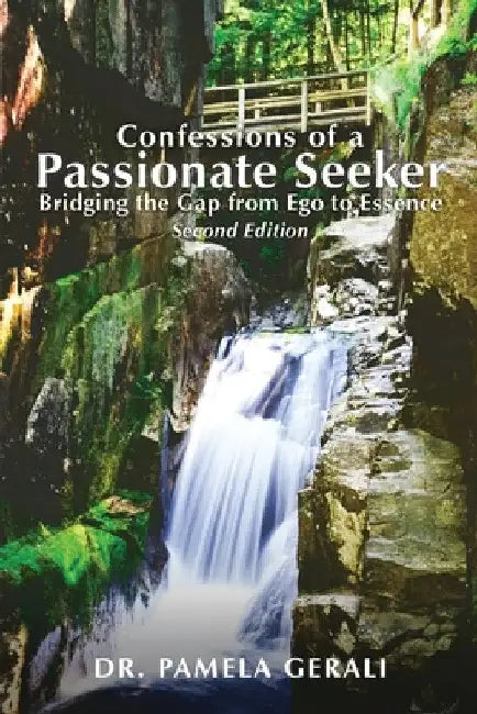 Confessions of A Passionate Seeker: Bridging the Gap from Ego to Essence by Pamela Gerali