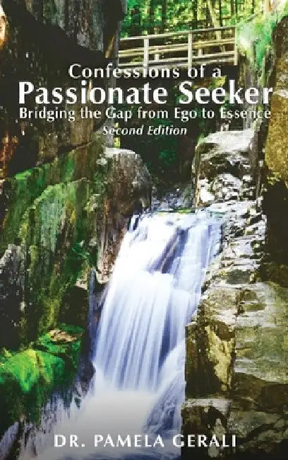 Confessions of A Passionate Seeker: Bridging the Gap from Ego to Essence by Pamela Gerali