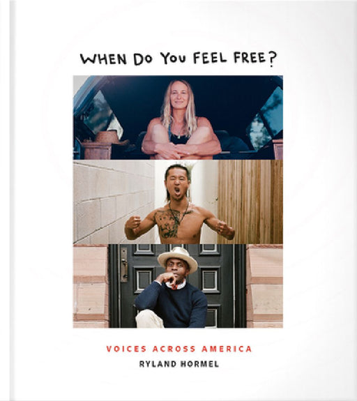 When Do You Feel Free?: Voices Across America by Ryland Hormel