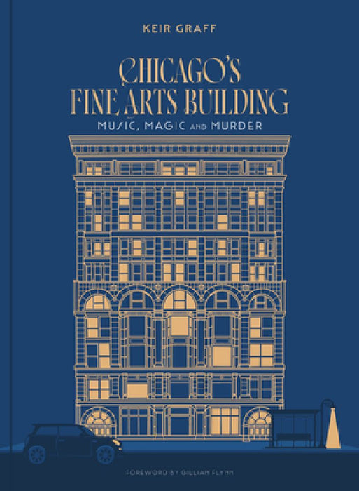 Chicago's Fine Arts Building: Music, Magic, and Murder by Keir Graff