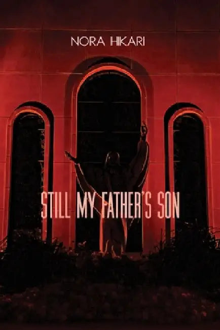 Still My Father's Son by Nora Hikari