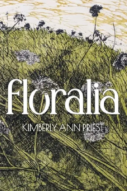 Floralia by Kimberly Ann Priest