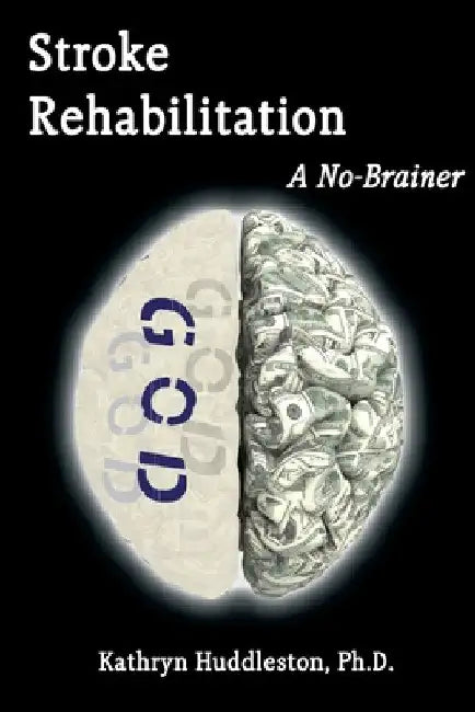 Stroke Rehabilitation - A No Brainer by Kathryn Huddleston