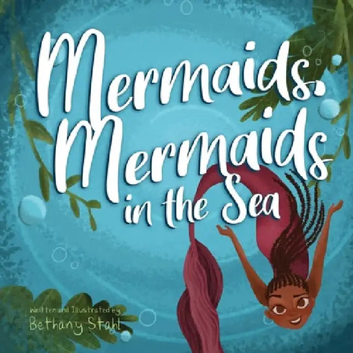 Mermaids, Mermaids in the Sea by Bethany Stahl
