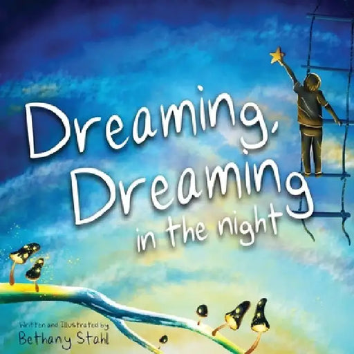 Dreaming, Dreaming in the Night by Bethany Stahl