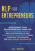 NLP For Entrepreneurs: Reprogram Your Entrepreneurial Mind for Better Decision Making, Negotiation Skills and Higher Self-Confidence Using th by Joel E. Winston