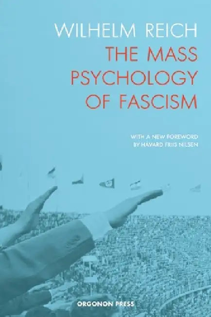 The Mass Psychology of Fascism by Wilhelm Reich, Theodore P. Wolfe, Håvard Friis Nilsen